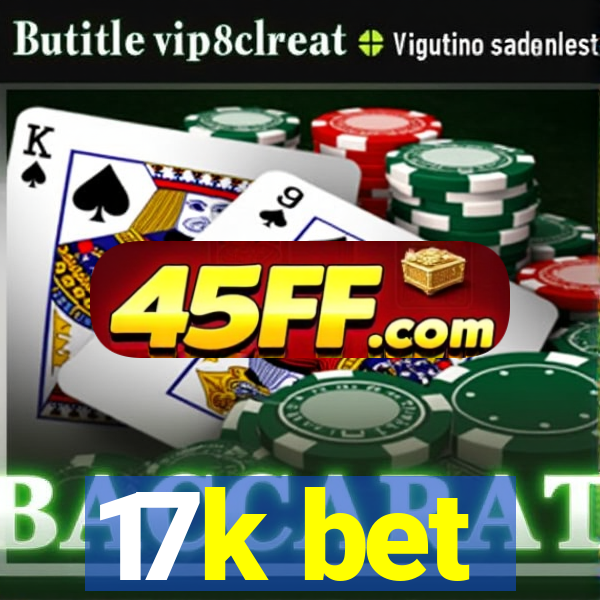 17k bet